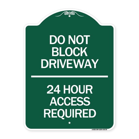 Signmission Do Not Block Driveway 24 Hour Access Required, Green & White Aluminum Sign, 18" H, GW-1824-24178 A-DES-GW-1824-24178